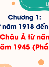 Bài 3. Châu Á từ năm 1918 đến năm 1945 (Phần I, II)